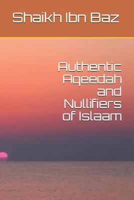 Authentic Aqeedah and Nullifiers of Islaam 171816307X Book Cover