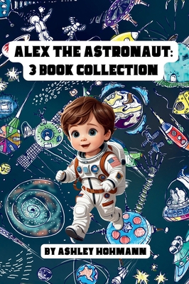 Alex The Astronaut: 3 In 1 Collection            Book Cover