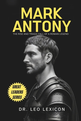 Mark Antony: The Rise and Tragic Fall of a Roma... B0D8PHLPJT Book Cover