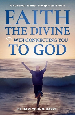 Faith: The Divine WiFi Connecting You to God            Book Cover