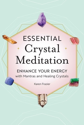 Essential Crystal Meditation: Enhance Your Ener... 1638782539 Book Cover