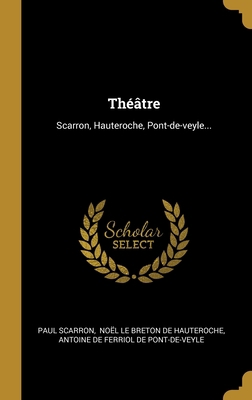 Théâtre: Scarron, Hauteroche, Pont-de-veyle... [French] 1012142744 Book Cover