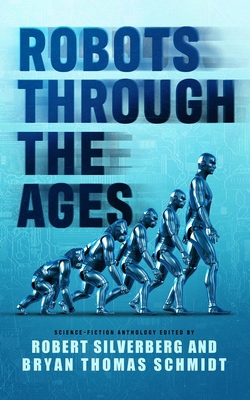 Robots Through the Ages: A Science Fiction Anth... 1665109653 Book Cover