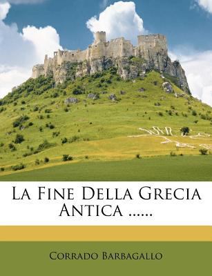 La Fine Della Grecia Antica ...... [Italian] 1278458662 Book Cover