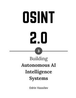 Osint 2.0: Building Autonomous AI Intelligence ... B0G148F5G3 Book Cover