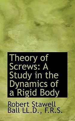 Theory of Screws: A Study in the Dynamics of a ... 1117125424 Book Cover