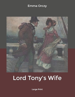 Lord Tony's Wife: Large Print B0851LY9XC Book Cover