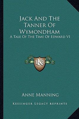 Jack And The Tanner Of Wymondham: A Tale Of The... 1163257877 Book Cover