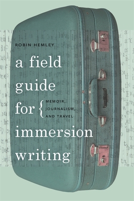 A Field Guide for Immersion Writing: Memoir, Jo... 0820342556 Book Cover