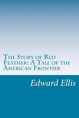 The Story of Red Feather: A Tale of the America... 1499690525 Book Cover