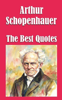 Arthur Schopenhauer: The Best Quotes B0GLG29CS2 Book Cover