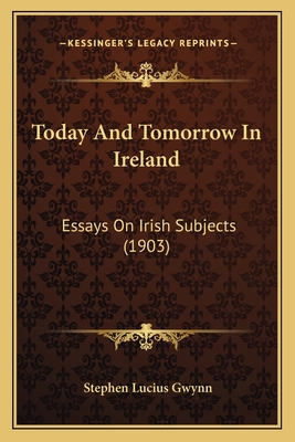 Today And Tomorrow In Ireland: Essays On Irish ... 1167208560 Book Cover