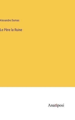 Le Père la Ruine [French] 3382714213 Book Cover