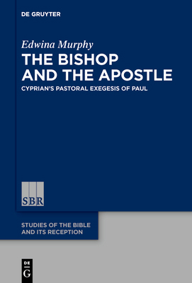 The Bishop and the Apostle: Cyprian's Pastoral ... 3110601036 Book Cover