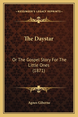 The Daystar: Or The Gospel Story For The Little... 1165106744 Book Cover