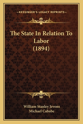 The State In Relation To Labor (1894) 1165147408 Book Cover