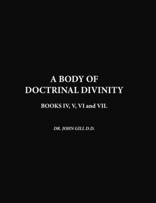 A Body Of Doctrinal Divinity, Book IV, V, VI an... 1447784774 Book Cover