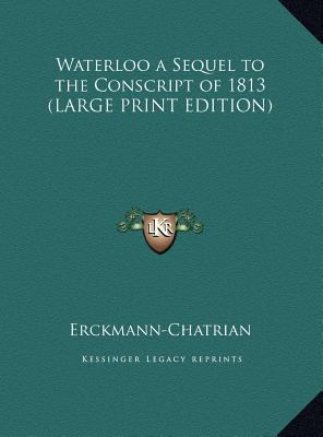 Waterloo a Sequel to the Conscript of 1813 [Large Print] 1169841864 Book Cover