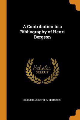 A Contribution to a Bibliography of Henri Bergson 0343624508 Book Cover