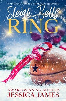 Sleigh Bells Ring: A Magical Cowboy Christmas R... 1941020372 Book Cover