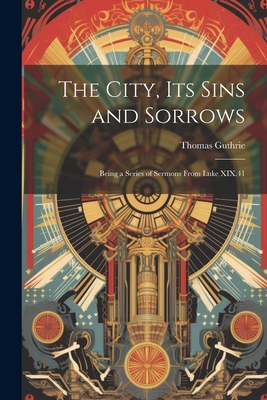 The City, Its Sins and Sorrows: Being a Series ... 102210148X Book Cover