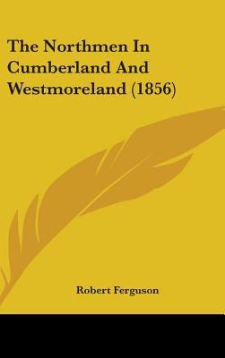 The Northmen In Cumberland And Westmoreland (1856) 1437386911 Book Cover