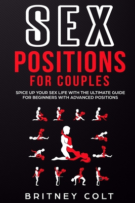 Sex Positions for Couples: Spice Up Your Sex Life with the Ultimate Guide for Beginners with Advanced Positions B088N91XX8 Book Cover