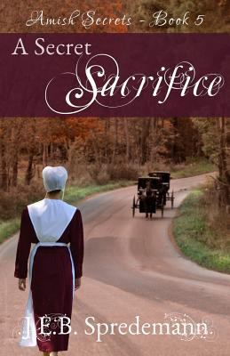 A Secret Sacrifice (Amish Secrets - Book 5) 194049222X Book Cover