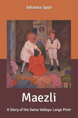 Maezli: A Story of the Swiss Valleys: Large Print [Large Print] B0875YCBSX Book Cover
