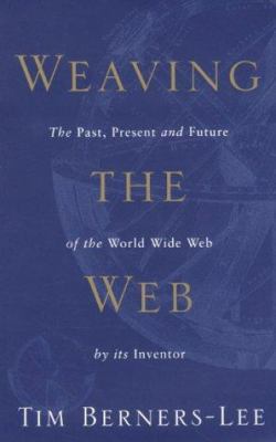 Weaving the Web : Origins and Future of the Wor... 1587990180 Book Cover