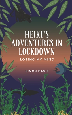 Heiki's Adventures in Lockdown: Losing My Mind 0992400708 Book Cover