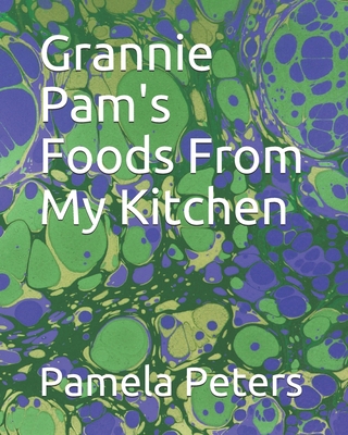 Grannie Pam's Foods From My Kitchen B087LGXZ7T Book Cover