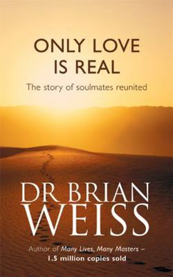 Only Love Is Real : A Story of Soulmates Reunited B007I0GOSW Book Cover
