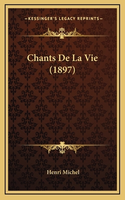 Chants De La Vie (1897) [French] 1169052908 Book Cover