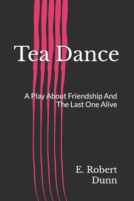 Tea Dance: A Play About Friendship And The Last... B0DB85M2NG Book Cover