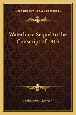 Waterloo a Sequel to the Conscript of 1813 116264611X Book Cover