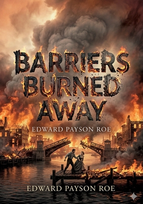 Barriers Burned Away: by Edward Payson Roe B0GXR8GMT2 Book Cover