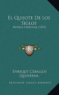 El Quijote De Los Siglos: Novela Original (1876) [Spanish] 1168563607 Book Cover