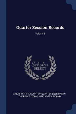 Quarter Session Records; Volume 8 1376917734 Book Cover