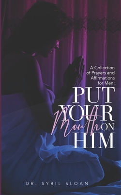 Put Your Mouth on Him: A Collection of Prayers ... 1675321566 Book Cover