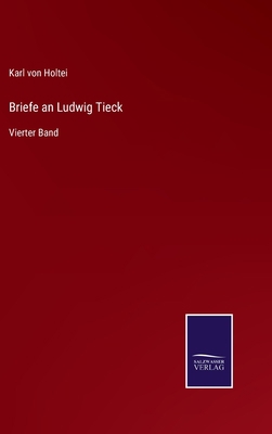 Briefe an Ludwig Tieck: Vierter Band [German] 3752596392 Book Cover
