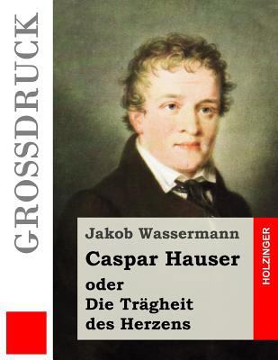 Caspar Hauser oder Die Trägheit des Herzens (Gr... [German] 1537528262 Book Cover