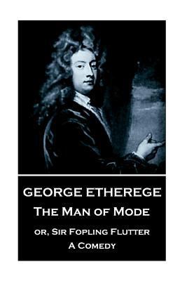 George Etherege - The Man of Mode: or, Sir Fopl... 1787373428 Book Cover