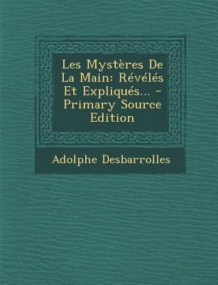 Les Mystères De La Main: Révélés Et Expliqués... [French] 1295482851 Book Cover