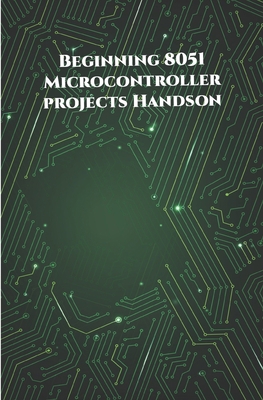 Beginning 8051 Microcontroller projects Handson... B0896Q1Q2T Book Cover
