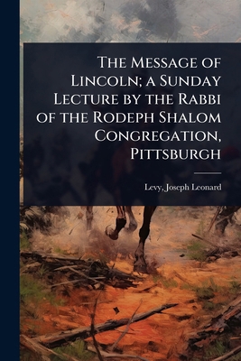 The Message of Lincoln; a Sunday Lecture by the... 1023627353 Book Cover