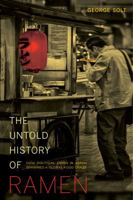 The Untold History of Ramen: How Political Cris... 0520282353 Book Cover