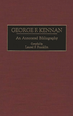 George F. Kennan: An Annotated Bibliography 0313283060 Book Cover