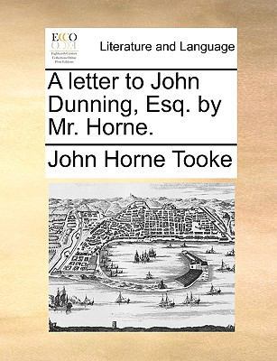 A Letter to John Dunning, Esq. by Mr. Horne. 1170579086 Book Cover