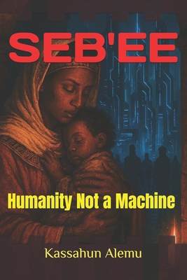 Seb'ee: Humanity Not a Machine B0G1L8G1NL Book Cover